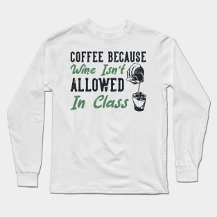 Coffee Because Wine Is Not Allowed Long Sleeve T-Shirt